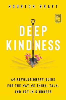 The Power of Deep Kindness: Inspiring Change in Yourself and the World